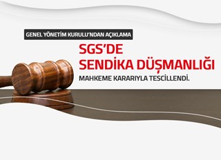 SGS’DE SENDİKA DÜŞMANLIĞI MAHKEME KARARIYLA TESCİLLENDİ