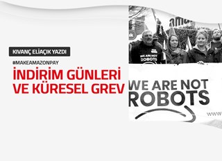 KIVANÇ ELİAÇIK, KÜRESEL AMAZON EYLEMLERİNİ YAZDI: İNDİRİM GÜNLERİ VE KÜRESEL GREV