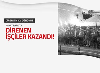 HAYAT PARK'TA DİRENEN İŞÇİLER KAZANDI!